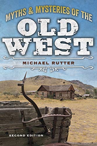 Myths and Mysteries of the Old West, Second Edition (Legends and Lore of the Old West)