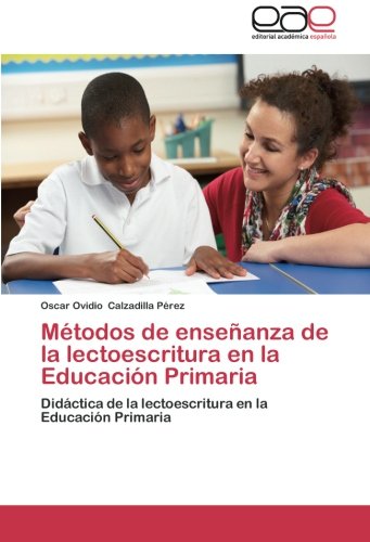 Métodos de enseñanza de la lectoescritura en la Educación Primaria: Didáctica de la lectoescritura en la Educación Primaria