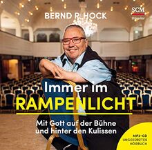 Immer im Rampenlicht - Hörbuch: Mit Gott auf der Bühne und hinter den Kulissen