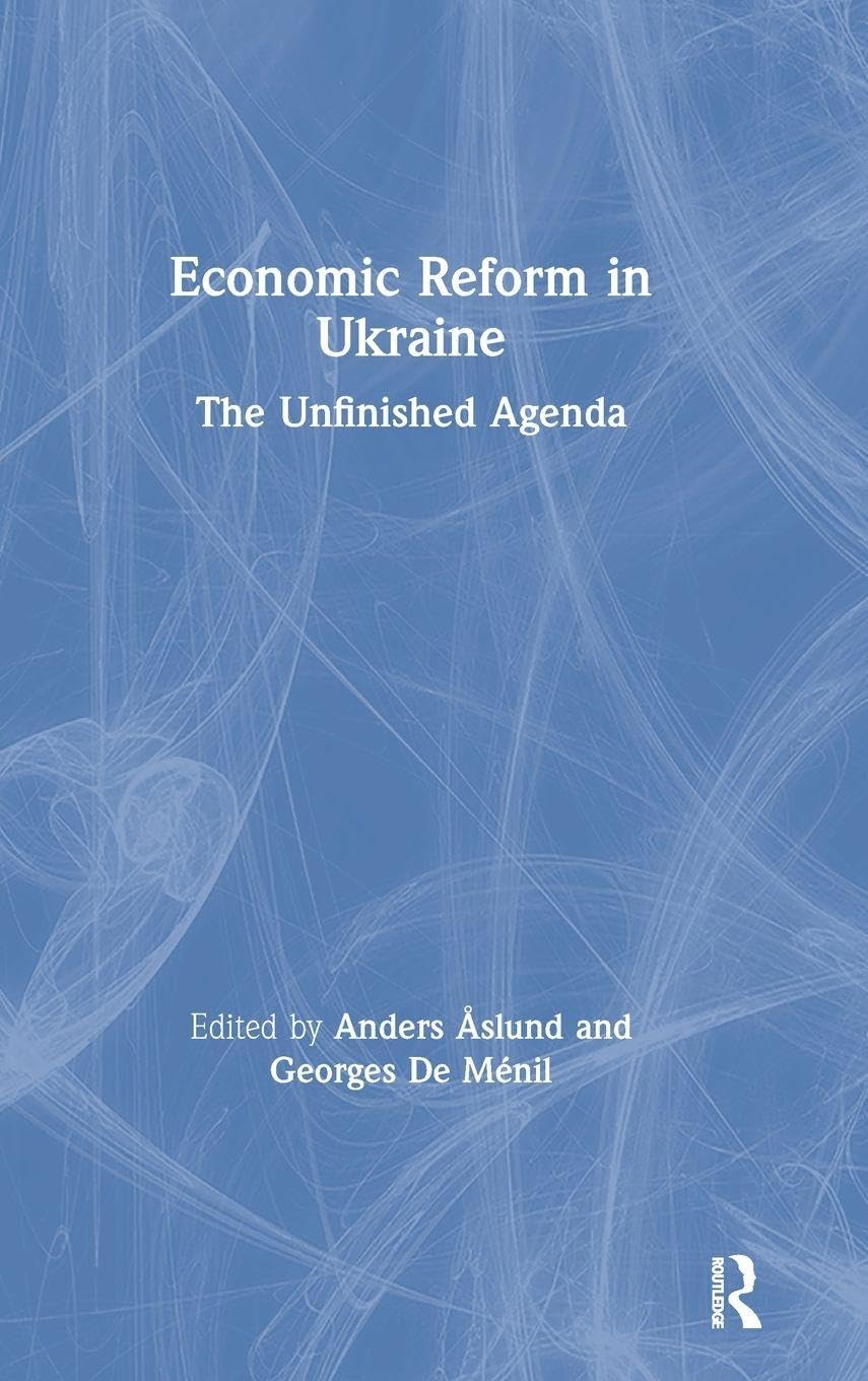 Economic Reform in Ukraine: The Unfinished Agenda: The Unfinished Agenda: The Unfinished Agenda