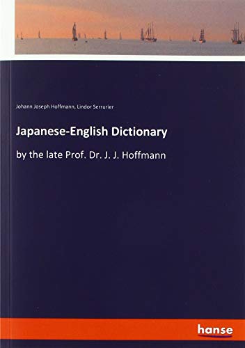Japanese-English Dictionary: by the late Prof. Dr. J. J. Hoffmann