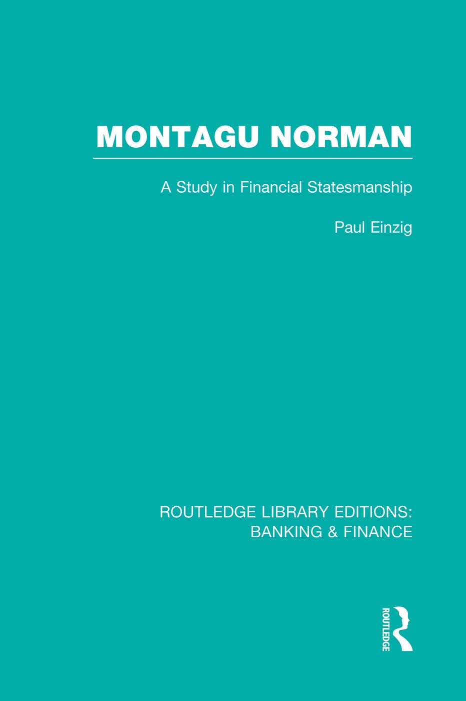 Montagu Norman (RLE Banking & Finance): A Study in Financial Statemanship (Routledge Library Editions: Banking & Finance)