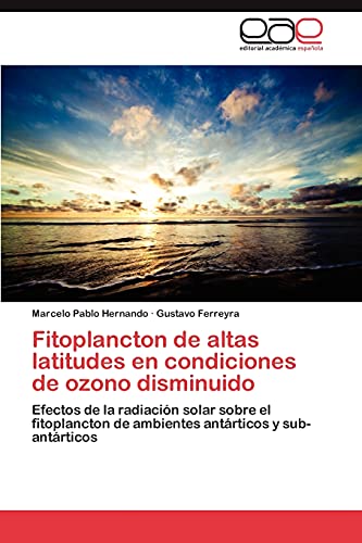 Fitoplancton de altas latitudes en condiciones de ozono disminuido: Efectos de la radiación solar sobre el fitoplancton de ambientes antárticos y sub-antárticos