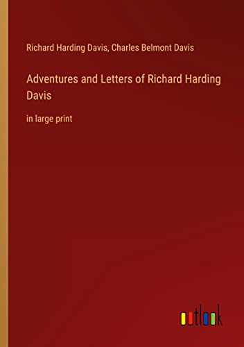 Adventures and Letters of Richard Harding Davis: in large print