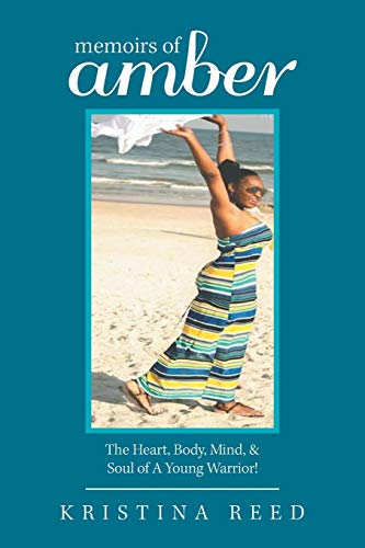 Memoirs of Amber: The Heart, Body, Mind, & Soul of A Young Warrior!