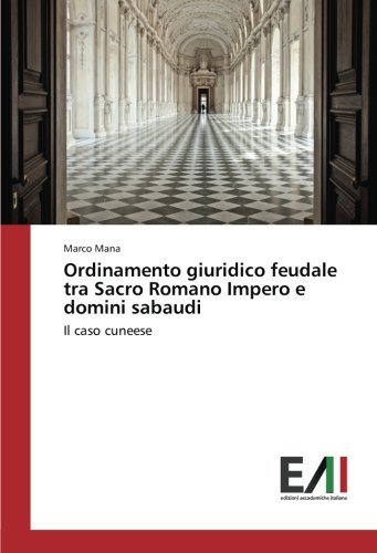Ordinamento giuridico feudale tra Sacro Romano Impero e domini sabaudi: Il caso cuneese