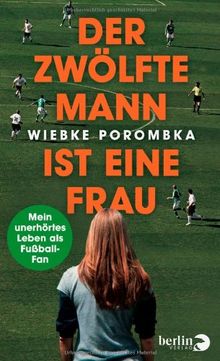 Der Zwölfte Mann ist eine Frau: Mein unerhörtes Leben als Fußball-Fan von Porombka, Wiebke | Buch | Zustand gut