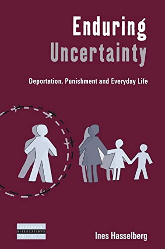 Ines Hasselberg Enduring Uncertainty, Deportation, Punishment And Everyday Life (Dislocations, 17, Band 17)