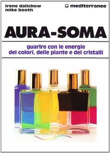 Aura-soma. Guarire con l'energia dei colori, delle piante e dei cristalli