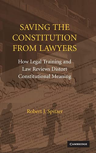 Saving the Constitution from Lawyers: How Legal Training and Law Reviews Distort Constitutional Meaning
