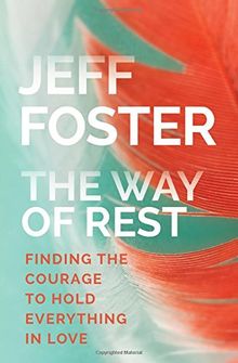 The Way of Rest: Finding the Courage to Hold Everything in Love