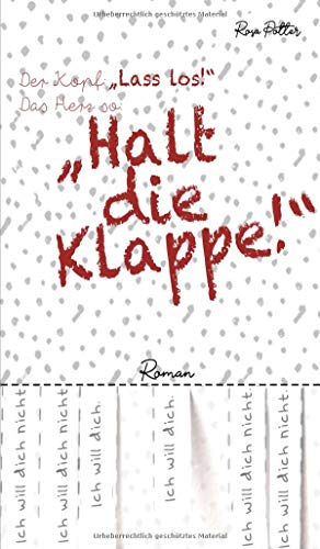 Der Kopf: »Lass los!« Das Herz so: »Halt die Klappe!«
