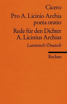 Pro A. Licinio Archia poeta oratio / Rede für den Dichter A. Licinius Archias: Lat. /Dt