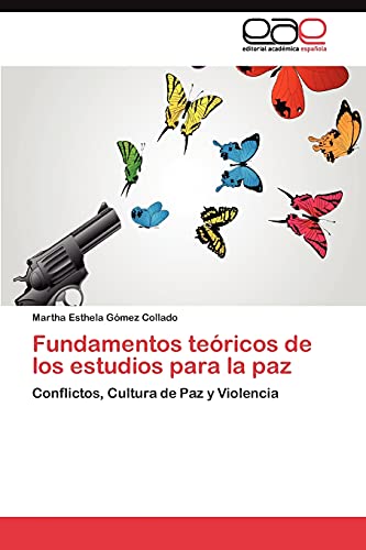 Fundamentos teóricos de los estudios para la paz: Conflictos, Cultura de Paz y Violencia