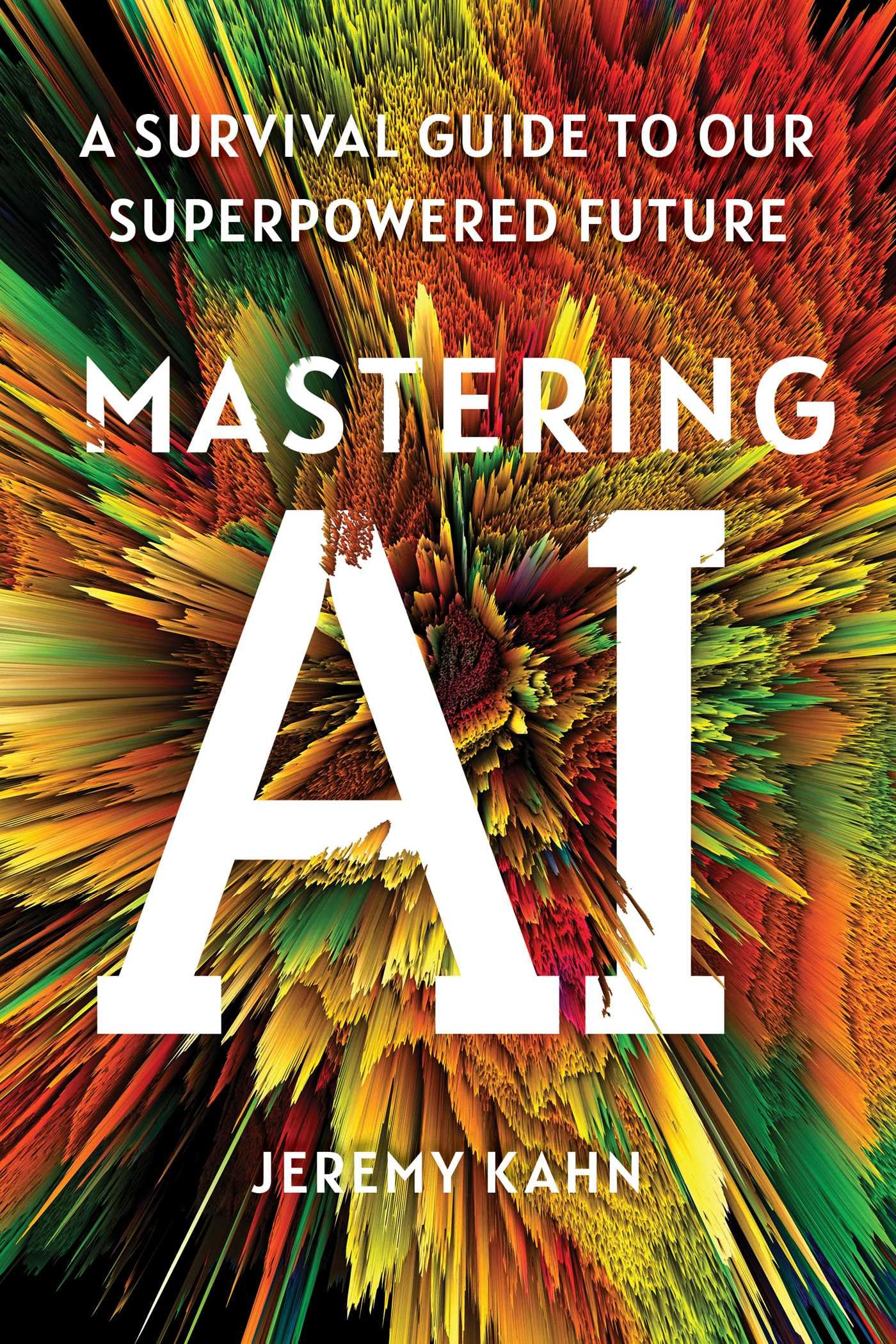 Mastering AI: A survival guide to our superpowered future