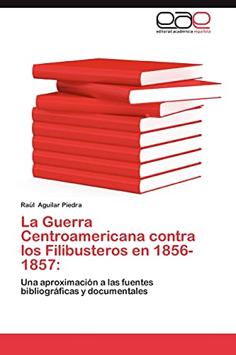 La Guerra Centroamericana contra los Filibusteros en 1856-1857:: Una aproximación a las fuentes bibliográficas y documentales