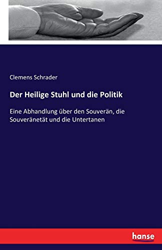 Der Heilige Stuhl und die Politik: Eine Abhandlung über den Souverän, die Souveränetät und die Untertanen