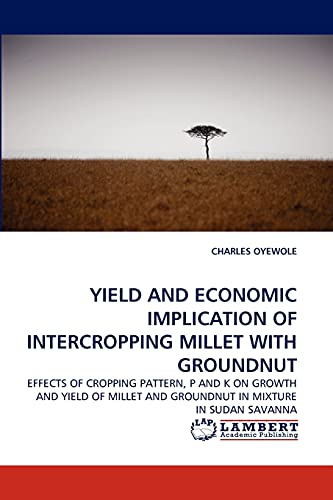 YIELD AND ECONOMIC IMPLICATION OF INTERCROPPING MILLET WITH GROUNDNUT: EFFECTS OF CROPPING PATTERN, P AND K ON GROWTH AND YIELD OF MILLET AND GROUNDNUT IN MIXTURE IN SUDAN SAVANNA