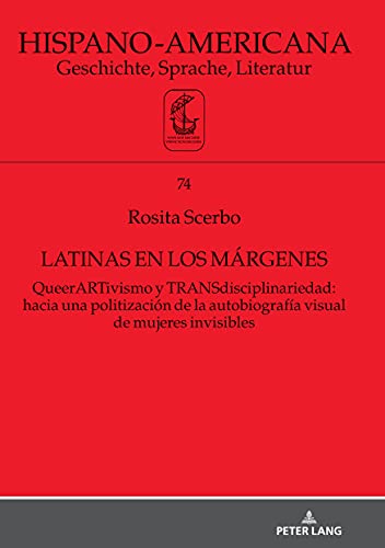 Latinas en los márgenes: QueerARTivismo y TRANSdisciplinariedad: hacia una politización de la autobiografía visual de mujeres invisibles (Hispano-Americana, Band 74)