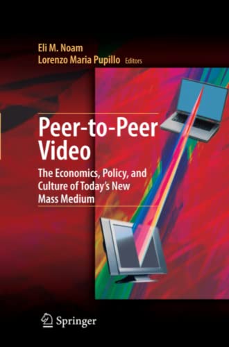 Peer-to-Peer Video: The Economics, Policy, and Culture of Today's New Mass Medium