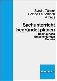 Sachunterricht begründet planen: Bedingungen, Entscheidungen, Modelle