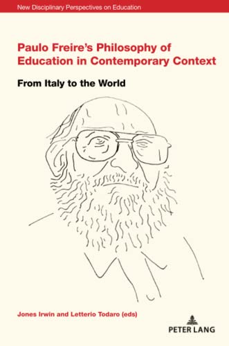 Paulo Freire’s Philosophy of Education in Contemporary Context: From Italy to the World (New Disciplinary Perspectives on Education, Band 4)