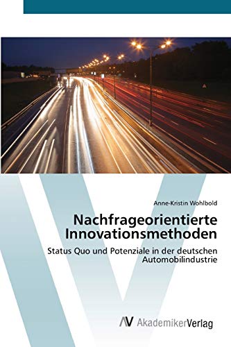 Nachfrageorientierte Innovationsmethoden: Status Quo und Potenziale in der deutschen Automobilindustrie