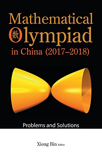 Mathematical Olympiad In China (2017-2018): Problems And Solutions (Mathematical Olympiad Series, Band 18)