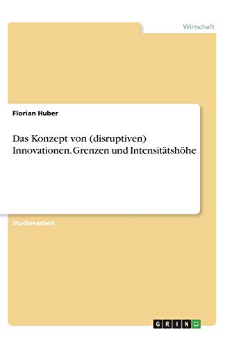 Das Konzept von (disruptiven) Innovationen. Grenzen und Intensitätshöhe