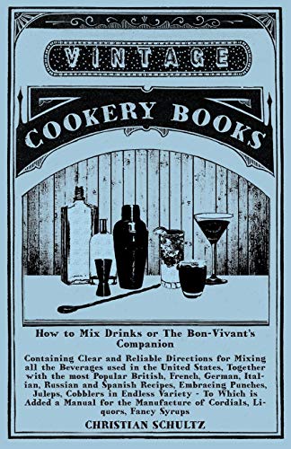 How to Mix Drinks or The Bon-Vivant's Companion - Containing Clear and Reliable Directions for Mixing all the Beverages used in the United States: ... Russian and Spanish Recipes, Embracing Punc