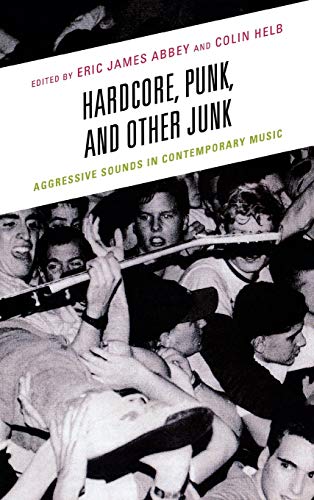 Hardcore, Punk, and Other Junk: Aggressive Sounds in Contemporary Music