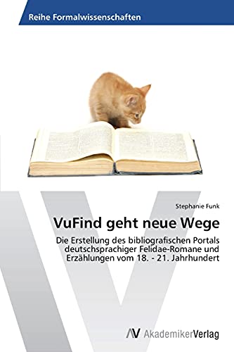 VuFind geht neue Wege: Die Erstellung des bibliografischen Portals deutschsprachiger Felidae-Romane und Erzählungen vom 18. - 21. Jahrhundert