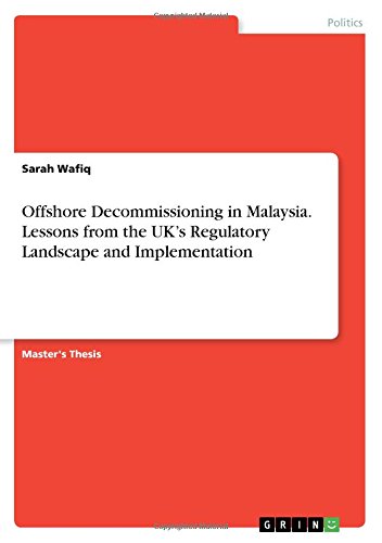 Offshore Decommissioning in Malaysia. Lessons from the UK's Regulatory Landscape and Implementation