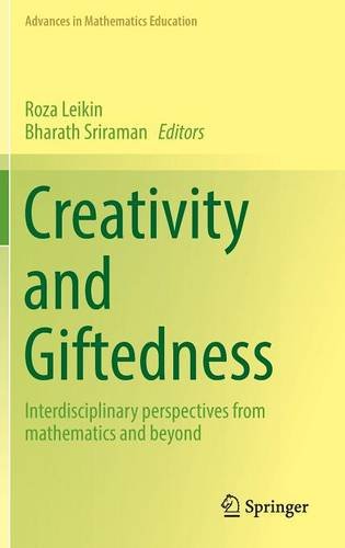 Creativity and Giftedness: Interdisciplinary perspectives from mathematics and beyond (Advances in Mathematics Education)
