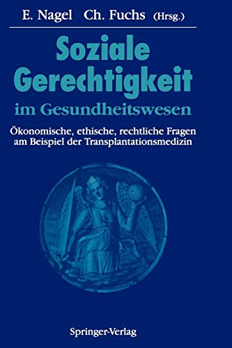 Soziale Gerechtigkeit im Gesundheitswesen: Ökonomische, ethische, rechtliche Fragen am Beispiel der Transplantationsmedizin (Dokumentation des Wissenschaftlichen Symposiums) (German Edition)