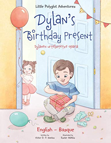 Dylan's Birthday Present / Dylanen Urtebetetze Oparia - Bilingual Basque and English Edition (Little Polyglot Adventures, Band 1)