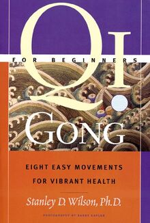 Qi Gong for Beginners: Eight Easy Movements for Vibrant Health: Eight Silken Movements for Vibrant Health