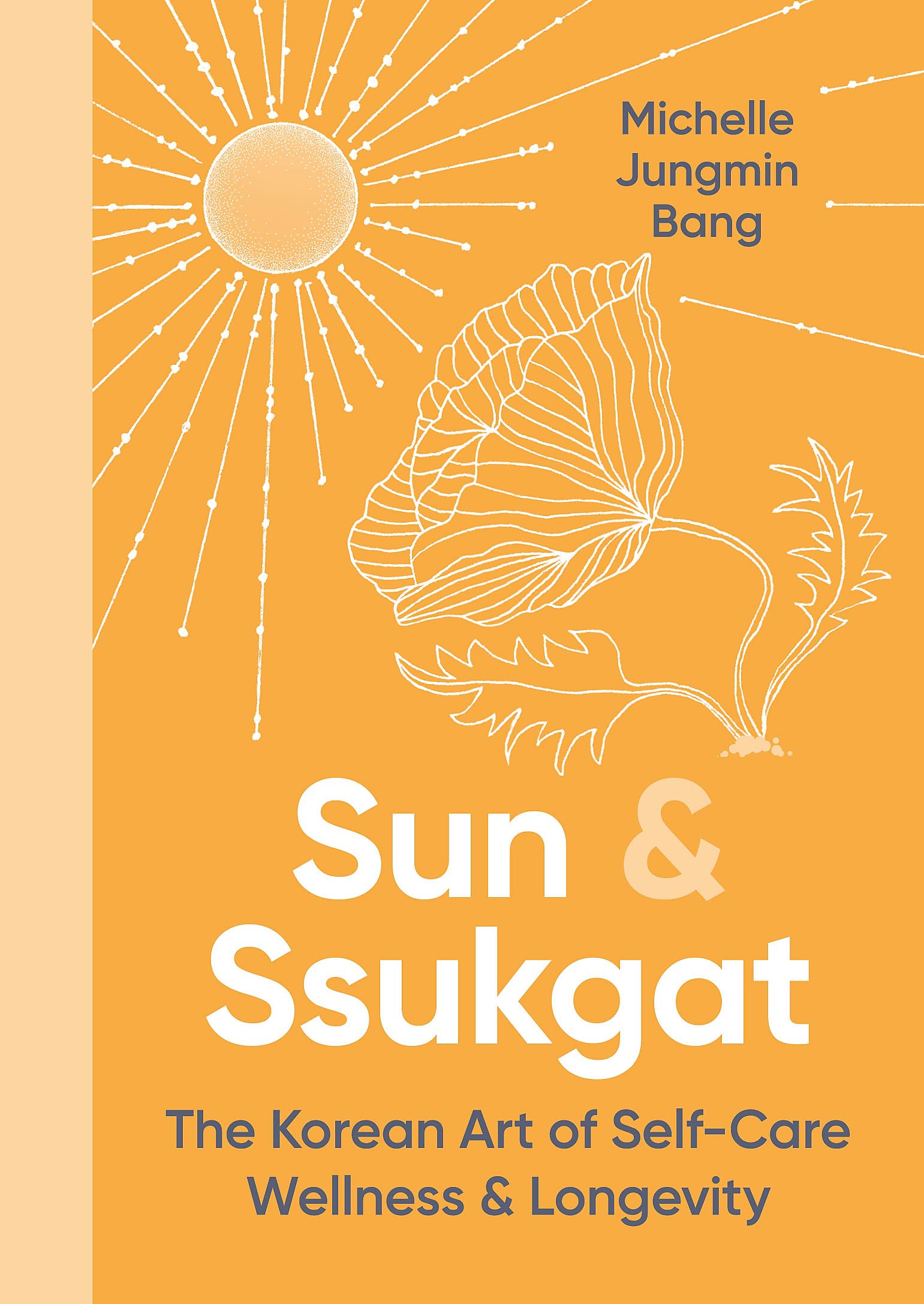 Bang, Michelle Jungmin Sun And Ssukgat, The Korean Art Of Self-Care, Wellness & Longevity