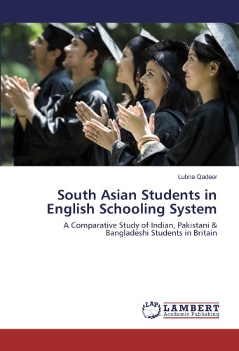 South Asian Students in English Schooling System: A Comparative Study of Indian, Pakistani & Bangladeshi Students in Britain