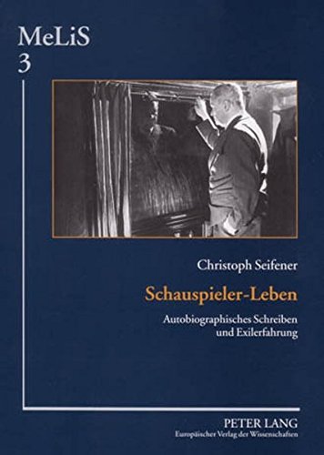 Schauspieler-Leben: Autobiographisches Schreiben und Exilerfahrung (MeLiS. Medien - Literaturen - Sprachen in Anglistik/Amerikanistik, Germanistik und Romanistik)