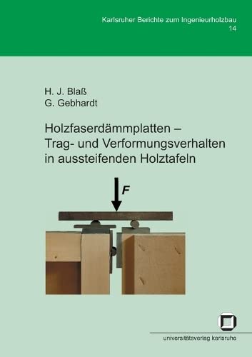 Holzfaserdämmplatten - Trag-und Verformungsverhalten in aussteifenden Holztafeln (Karlsruher Berichte zum Ingenieurholzbau)