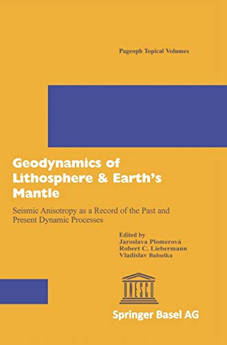 Geodynamics of Lithosphere & Earth’s Mantle: Seismic Anisotropy as a Record of the Past and Present Dynamic Processes (Pageoph Topical Volumes)