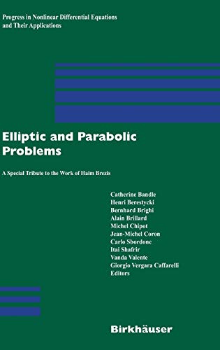 Elliptic and Parabolic Problems: A Special Tribute to the Work of Haim Brezis (Progress in Nonlinear Differential Equations and Their Applications, 63, Band 63)