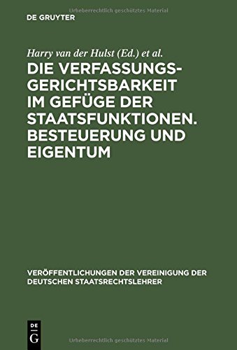 Die Verfassungsgerichtsbarkeit im Gefüge der Staatsfunktionen. Besteuerung und Eigentum: Berichte und Diskussionen auf der Tagung der Vereinigung der ... der Deutschen Staatsrechtslehrer, Band 39)