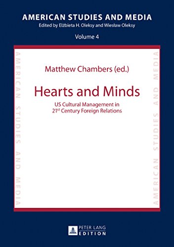 Hearts and Minds: US Cultural Management in 21st Century Foreign Relations (American Studies and Media)