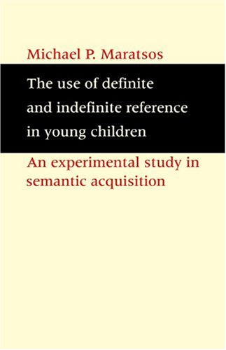 The Use of Definite and Indefinite Reference in Young Children: An Experimental Study of Semantic Acquisition
