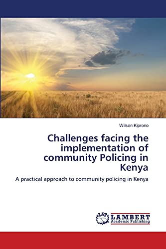 Challenges facing the implementation of community Policing in Kenya: A practical approach to community policing in Kenya