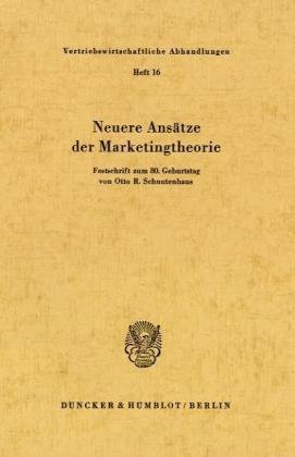 Neue Ansätze der Marketingtheorie.: Festschrift zum 80. Geburtstag von Otto R. Schnutenhaus. (Vertriebswirtschaftliche Abhandlungen, 16)
