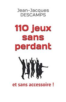 110 jeux sans perdant: et sans accessoire.