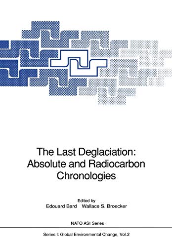The Last Deglaciation: Absolute and Radiocarbon Chronologies (Nato ASI Series (closed) / Nato ASI Subseries I: (closed)) (Nato ASI Subseries I:, 2, Band 2)